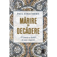 Marire si decadere. O istorie a lumii in zece imperii