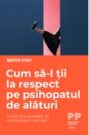 Cum sa-l tii la respect pe psihopatul de alaturi. Invata sa te protejezi de manipulatorii nemilosi