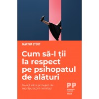 Cum sa-l tii la respect pe psihopatul de alaturi. Invata sa te protejezi de manipulatorii nemilosi