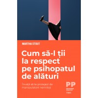 Cum sa-l tii la respect pe psihopatul de alaturi. Invata sa te protejezi de manipulatorii nemilosi