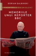 Viata trece ca un glont. Memoriile unui reporter BBC