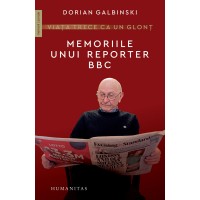 Viata trece ca un glont. Memoriile unui reporter BBC