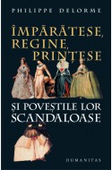 Imparatese, regine, printese si povestile lor scandaloase