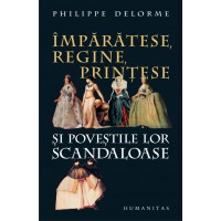 Imparatese, regine, printese si povestile lor scandaloase