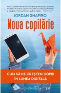 Noua copilarie. Cum sa ne crestem copiii in lumea digitala