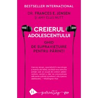 Creierul adolescentului. Ghid de supravietuire pentru parinti