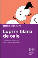 Lupi in blana de oaie. Cum sa le facem fata oamenilor manipulatori