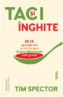 Taci si inghite. De ce aproape tot ce ni s-a spus despre alimentatie este gresit