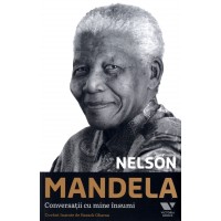 Nelson Mandela.Conversatii cu mine insumi