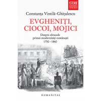 Evgheniti, ciocoi, mojici. Despre obrazele primei modernitati romanesti (1750–1860)