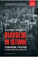 Diavolul in istorie. Comunism, fascism si cateva lectii ale secolului XX