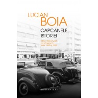 Capcanele istoriei. Elita intelectuala romaneasca intre 1930 si 1950. Editie de lux