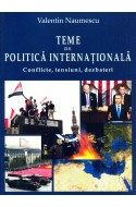 Teme de politica internatională: conflicte, tensiuni, dezbateri. Editie cu autograful autorului