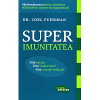 Superimunitatea. Ghid fundamental pentru stimularea mijloacelor de aparare ale organismului