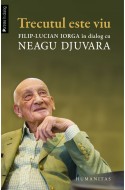 Trecutul este viu. Filip-Lucian Iorga in dialog cu Neagu Djuvara