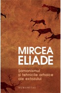Samanismul si tehnicile arhaice ale extazului
