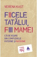 Fiicele tatalui, fiii mamei. Cai de iesire din complexele paterne si materne