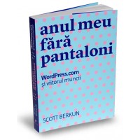 Anul meu fara pantaloni. WordPress.com si viitorul muncii