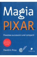 Magia Pixar. Povestea succesului unei companii