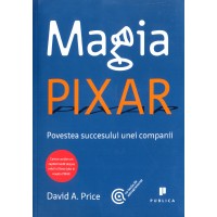 Magia Pixar. Povestea succesului unei companii