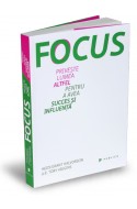 Focus. Priveste lumea altfel pentru a avea succes si influenta