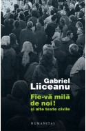 Gabriel Liiceanu: Fie-va mila de noi! 