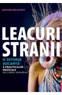 Leacuri stranii. O istorie socanta a practicilor medicale de-a lungul veacurilor