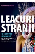 Leacuri stranii. O istorie socanta a practicilor medicale de-a lungul veacurilor