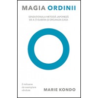 Magia ordinii. Senzationala metoda japoneza de a-ti elibera si organiza casa