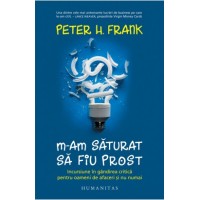 M-am săturat să fiu prost. Incursiune în gândirea critică pentru oameni de afaceri și nu numai