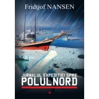 Fridtjof Nansen - Jurnalul expeditiei spre Polul Nord (vol I)