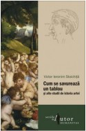 Cum se savurează un tablou și alte studii de istoria artei. Editie cu autograful autorului