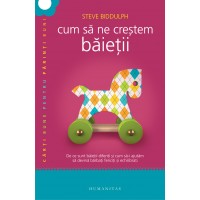 Cum sa ne crestem baietii. De ce sunt baietii diferiti si cum sa-i ajutam sa devina barbati fericiti si echilibrati