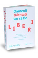 Oamenii talentati vor sa fie liberi