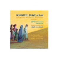 Dumnezeu, Iahve, Allah -răspunsuri la 100 de întrebări ale copiilor despre cele trei mari religii monoteiste