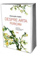 Despre arta fericirii. 25 de lectii, de la un psihiatru, pentru a invata cum sa traiesti fericit