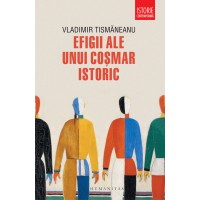 Efigii ale unui cosmar istoric. Editie cu autograful lui Vladimir Tismaneanu