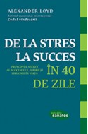 De la stres la succes in 40 de zile. Principiul secret al succesului, iubirii si fericirii in viata