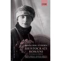 Aristocrati romani in lumea lui Proust. Anton Bibescu, Martha Bibescu, Ana de Noailles, Elena Bibescu