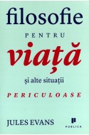 Filosofie pentru viata si alte situatii periculoase