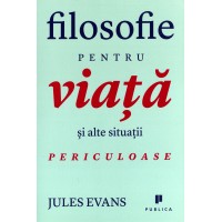 Filosofie pentru viata si alte situatii periculoase