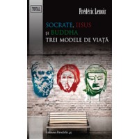 Socrate, Iisus si Buddha. Trei modele de viata