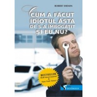 Cum a facut idiotul asta de s-a imbogatit si eu nu?